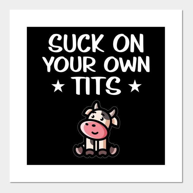Suck Your Own Tits Funny Cows Suck Tits Posters And Art Prints 